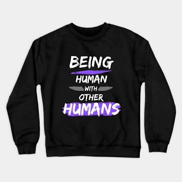 Being Human with Other Humans Crewneck Sweatshirt by The Labors of Love